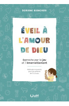 EVEIL A L'AMOUR DE DIEU - APPROCHE PAR LE JEU ET L'EMERVEILLEMENT - METHODE INNOVANTE POUR LES ENFAN - Doriane Biancheri - CLE LYON