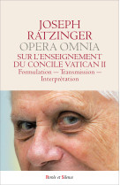 SUR L'ENSEIGNEMENT DU CONCILE VATICAN II - ULATION - TRANSMISSION - INTERPRETATION / OPERA OMNIA VII - Joseph Ratzinger - Benoît XVI - PAROLE SILENCE