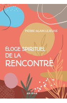 ELOGE SPIRITUEL DE LA RENCONTRE - Pierre-Alain Lejeune - ARTEGE