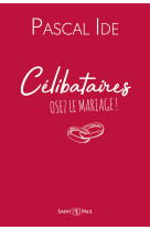 CELIBATAIRES : OSEZ LE MARIAGE ! - Pascal Ide - SAINTPAUL