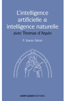 INTELLIGENCE ARTIFICIELLE ET L'INTELLIGENCE NATURELLE (L') - AVEC THOMAS D'AQUIN - Xavier Père Géron - SAINT LEGER