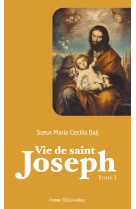 VIE DE SAINT JOSEPH - TOME 1 - Marie Cecilia BAIJ - TEQUI