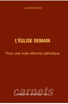 EGLISE DEMAIN (L') - POUR UNE VRAIE REFORME CATHOLIQUE - Claude Barthe - HOMME NOUVEAU