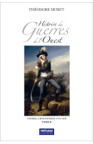 HISTOIRE DES GUERRES DE L'OUEST - TOME II - VENDEE, CHOUANNERIE (1792-1815) - MURET THEODORE - BLACKLEPHANT