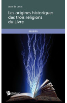 LES ORIGINES HISTORIQUES DES TROIS RELIGIONS DU LIVRE - JEAN DE LEVAT - PUBLIBOOK