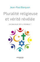 PLURALITE RELIGIEUSE ET VERITE REVELEE - UN DIALOGUE EST-IL POSSIBLE? - Jean-Paul Barquon - EMPREINTE TEMPS