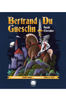 BERTRAND DU GUESCLIN, HARDI CHEVALIER - Jannin Clotilde - GRAINE DE LOUP