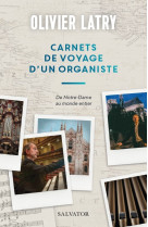 CARNETS DE VOYAGE D'UN ORGANISTE - Olivier Latry - SALVATOR