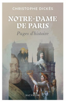 NOTRE-DAME DE PARIS : PAGES D'HISTOIRE - Christophe Dickès - SALVATOR