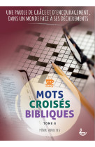 MOTS CROISES BIBLIQUES, TOME 8 - UNE PAROLE DE GRACE ET DENCOURAGEMENT, DANS UN MONDE FACE A SES DEC - C. Muller - LECTURE BIBLE F