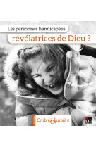 LES PERSONNES HANDICAPEES, REVELATRICES DE DIEU ? -  Collectif - CLD