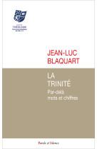 LA TRINITE - PAR-DELA MOTS ET CHIFFRES - Jean-Luc Blaquart - PAROLE SILENCE