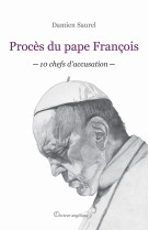 PROCES DU PAPE FRANCOIS - 10 CHEFS D'ACCUSATION - Damien SAUREL - ANGELIQUE