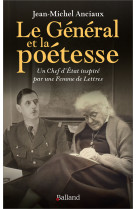 GENERAL ET LA POETESSE (LE ) - UN CHEF D'ETAT INSPIRE PAR UNE FEMME DE LETTRES - Jean-Michel Anciaux - BALLAND