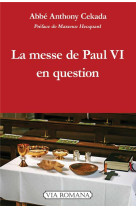 LA MESSE DE PAUL VI EN QUESTION - ABBE ANTHONY CEKADA - VIA ROMANA