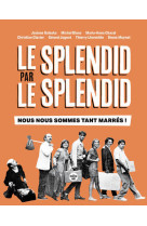 LE SPLENDID PAR LE SPLENDID, NOUS NOUS SOMMES TANT MARRES ! - Josiane Balasko - CHERCHE MIDI