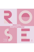 ROSE HISTOIRE D'UNE COULEUR - Michel Pastoureau - SEUIL