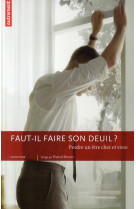 FAUT-IL VRAIMENT FAIRE SON DEUIL ?  -  PERDRE UN ETRE CHER ET VIVRE - DREYER, PASCAL - AUTREMENT