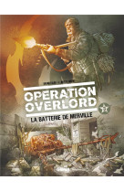 OPERATION OVERLORD TOME 3 : LA BATTERIE DE MERVEILLE -  FALBA  BRUNO - Glénat