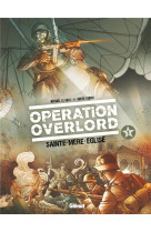 OPERATION OVERLORD TOME 1 : SAINTE-MERE-L'EGLISE -  LE GALLI, MICHAEL  - Glénat