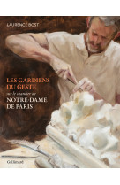 LES GARDIENS DU GESTE - LA RESTAURATION DE NOTRE-DAME -  LAURENCE BOST - GALLIMARD