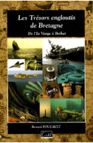 LES TRESORS ENGLOUTIS DE BRETAGNE : DE L'ILE VIERGE A L'ILE DE BREHAT - FOUCAULT, BERNARD - CRISTEL