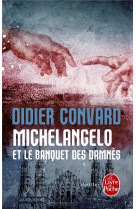 MICHELANGELO ET LE BANQUET DES DAMNES - Convard Didier - Le Livre de poche