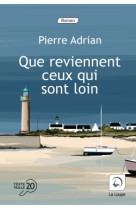 QUE REVIENNENT CEUX QUI SONT LOIN - ADRIAN  PIERRE - DE LA LOUPE