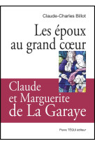 EPOUX AU GRAND COEUR (LES)- CLAUDE ET MARGUE RITE DE LA GARAYE - BILLOT CLAUDE-CHARLE - TEQUI