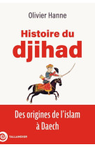 HISTOIRE DU DJIHAD - DES ORIGINES DE L'ISLAM A DAECH - HANNE OLIVIER - TALLANDIER