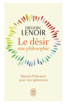 DESIR, UNE PHILOSOPHIE (LE) - Frédéric Lenoir - J'AI LU