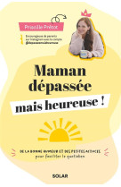 MAMAN DEPASSEE MAIS HEUREUSE - PRETOT PRISCILLE - SOLAR