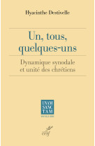 UN, TOUS, QUELQUES-UNS - DYNAMIQUE SYNODALE ET UNITE DES CHRETIENS -  DESTIVELLE HYACINTHE - CERF