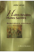 HUILES ROYALES, HUILES SACREES  -  AROMATHERAPIE SPIRITUELLE - LENZE, JUTTA - MERCURE DAUPH