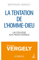 La tentation de l'homme-Dieu - Bertrand Vergely - LE PASSEUR