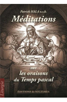 Méditations sur les oraisons du Temps pascal - Patrick HALA - SOLESMES