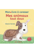 Mes animaux tout doux - Mon livre à caresser -  Harmer sharon - MINEDITION