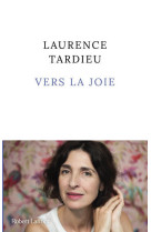 Vers la joie - Laurence Tardieu - ROBERT LAFFONT