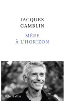 Mère à l'horizon - Jacques Gamblin - ROBERT LAFFONT