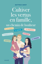 Cultiver les vertus en famille, un chemin de bonheur - Matthias Amiot - MAME