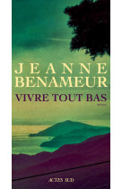 Vivre tout bas - Jeanne Benameur - ACTES SUD