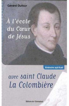 À l,école du Coeur de Jésus avec saint Claude La Colombière - Gérard Dufour - EMMANUEL