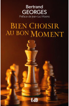 Bien choisir au bon moment  - BERTRAND GEORGES - BEATITUDES