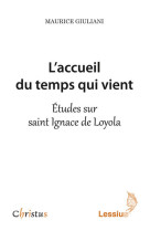 L'accueil du temps qui vient - Etudes sur saint Ignace de Loyola - Maurice Giuliani - LESSIUS