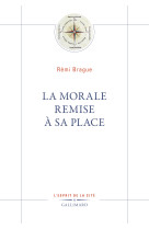 La Morale remise à sa place -  REMI BRAGUE - GALLIMARD