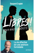 Libres ! Pour aimer en vérité - Gaspard CRAPLET - ARTEGE