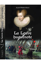 La Louve Huguenote  tome 2 - Alain Perrocheau - LYS ET LIN