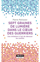 Sept graines de lumière dans le c ur des guerriers - Pierre Pellissier - POINTS