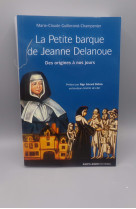 PETITE BARQUE (LA) - JEANNE DELANOUE (1666  1736) FONDATRICE DES SERVANTES DES PAUVRES - GUILLERAND-CHAMPENIE - LES ACTEURS