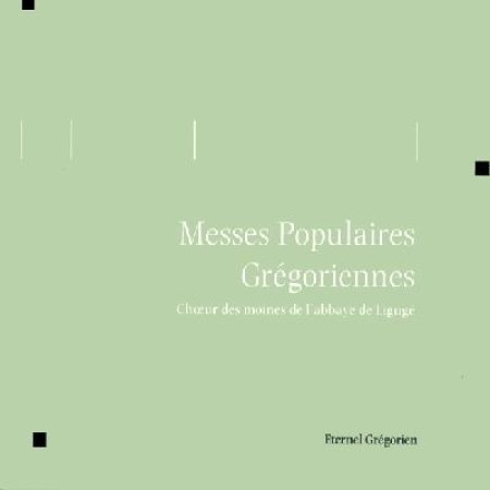 MESSES POPULAIRES GREGORIENNES - ETERNEL GREGORIEN - ABBAYE LIGUGE - STUDIO SM